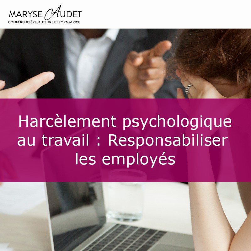 Harcèlement psychologique au travail : Responsabiliser les employés