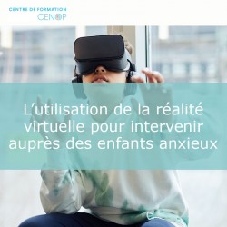 L’utilisation de la réalité virtuelle pour intervenir auprès des enfants anxieux