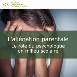 L'aliénation parentale : Le rôle du psychologue en milieu scolaire